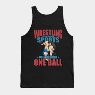Other Sports Only Require One Ball funny Wrestling clinch Tank Top